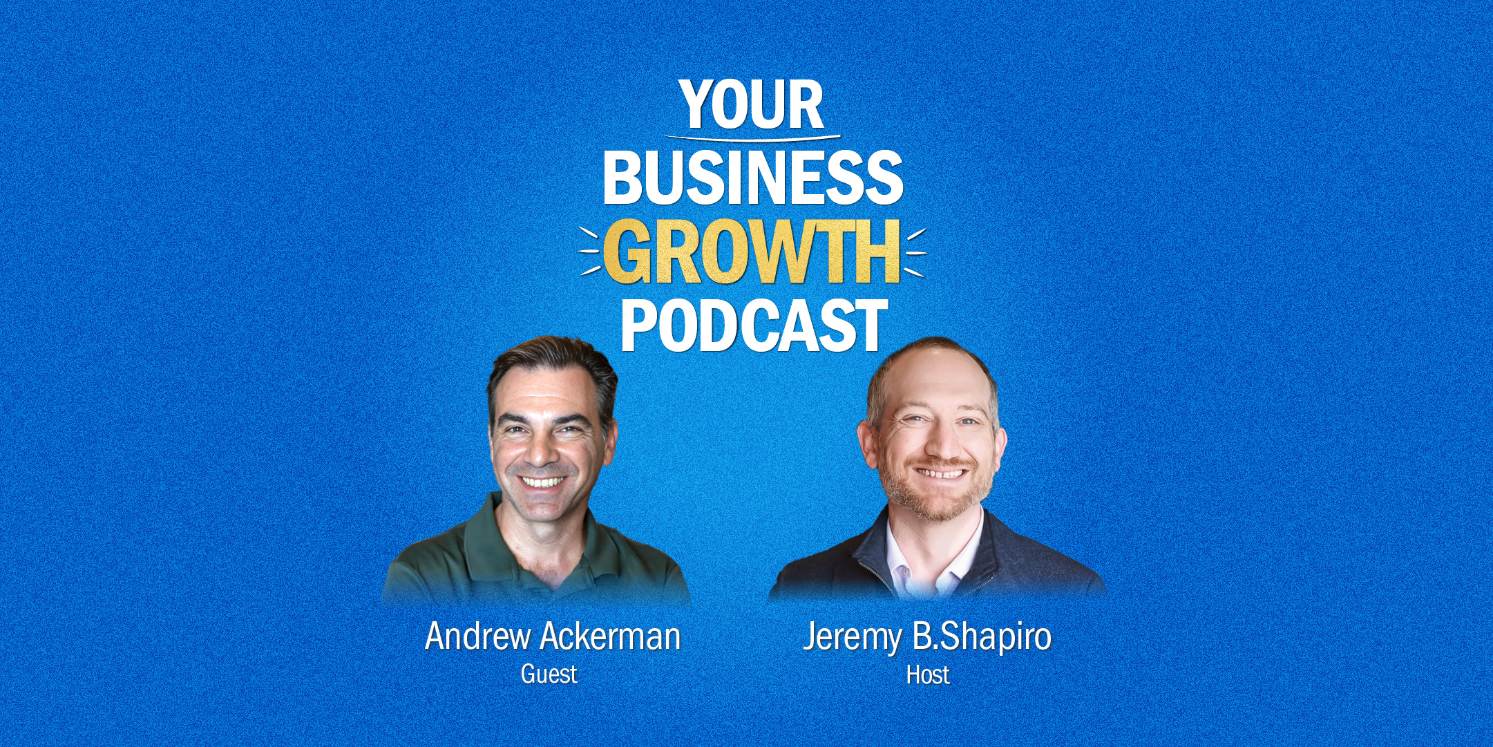 Andrew Ackerman on Your Business Growth Podcast