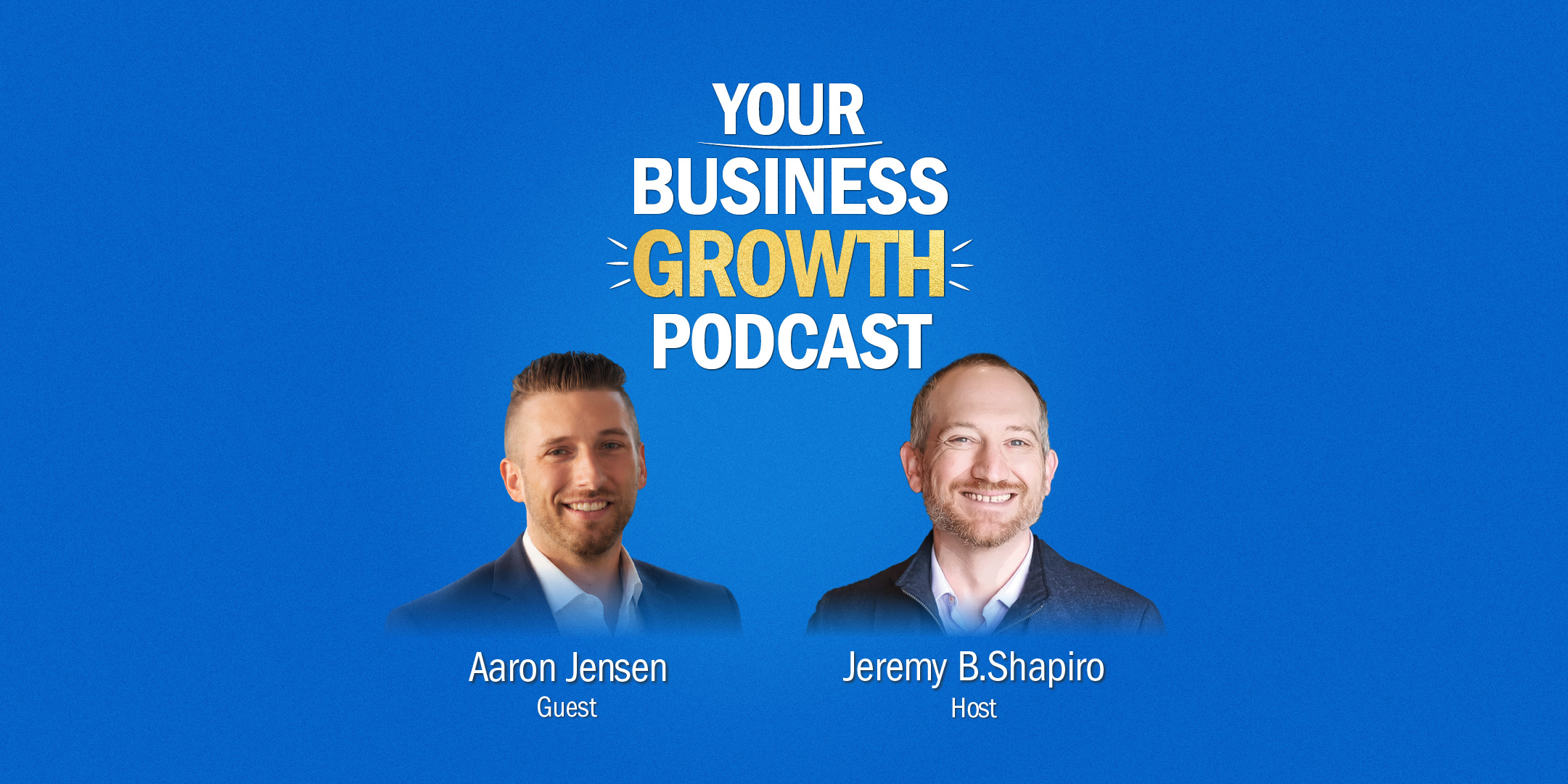 Aaron Jensen on Your Business Growth Podcast